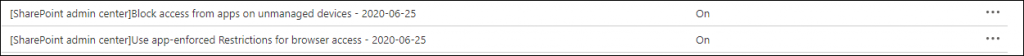 Machine generated alternative text:
[Share?oint admin centerlBlock access from apps on unmanaged devices - 2020-06-25 
[SharePoint admin centerlUse app-enforced Restrictions for browser access - 2020-06-25 
